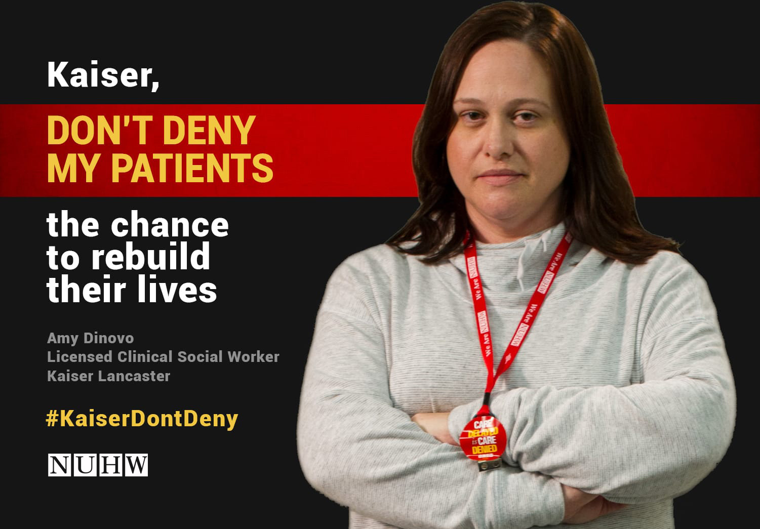 Kaiser, don't deny my patients the chance to rebuild their lives. -- Amy Dinovo, Licensed Clinical Social Worker, Kaiser Lancaster