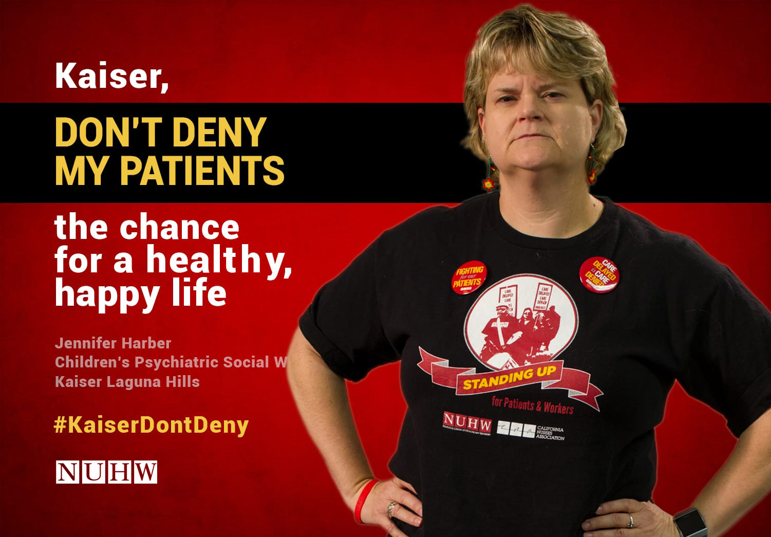 Kaiser, don't deny my patients the chance for a healthy, happy life. -- Jennifer Harber, Children's Psychiatric Social Worker, Kaiser Laguna Hills