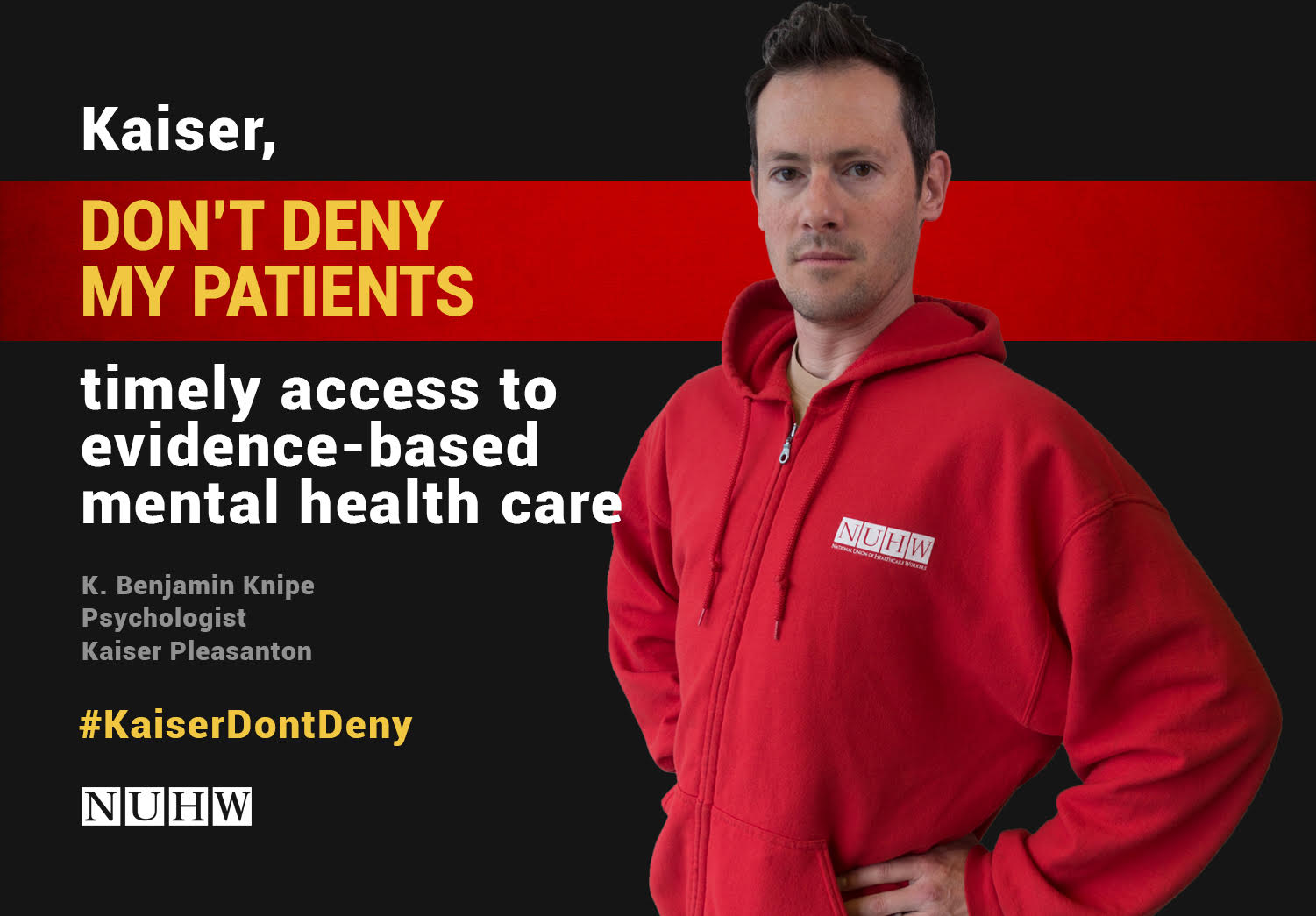 Kaiser, don't deny my patients timely access to evidence-based mental health care. -- K. Benjamin Knipe, Psychologist, Kaiser Pleasanton