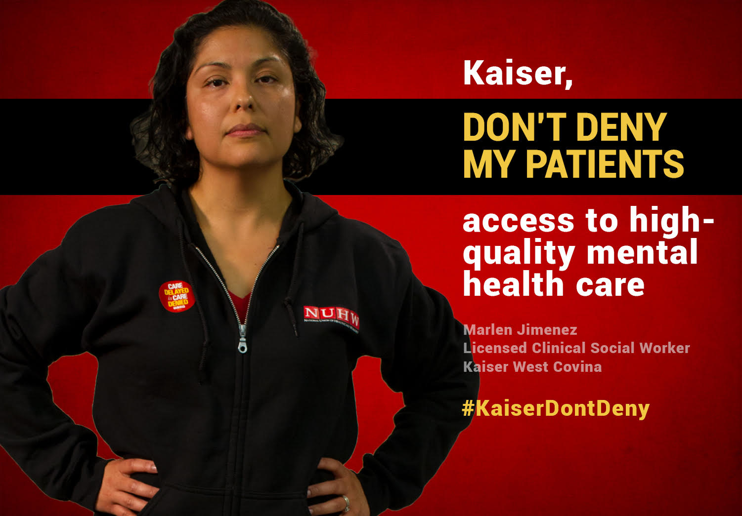 Kaiser, don't deny my patients access to high-quality mental health care. -- Marlen Jimenez, Licensed Clinical Social Worker, Kaiser West Covina