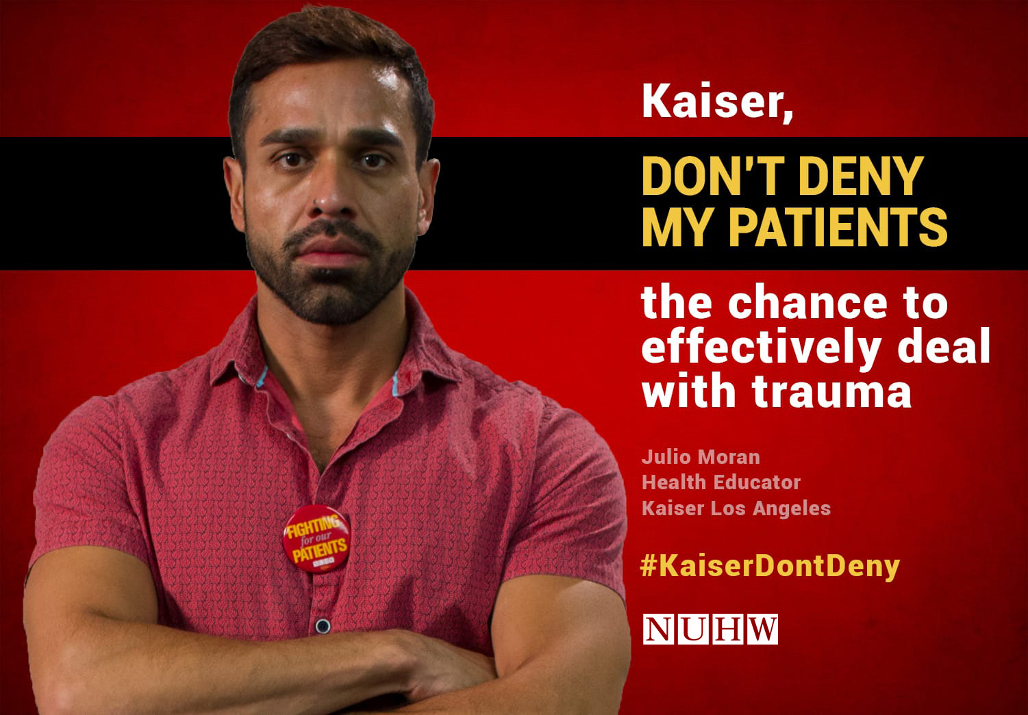 Kaiser, don't deny my patients the chance to effectively deal with trauma. -- Julio Moran, Health Educator, Kaiser Los Angeles
