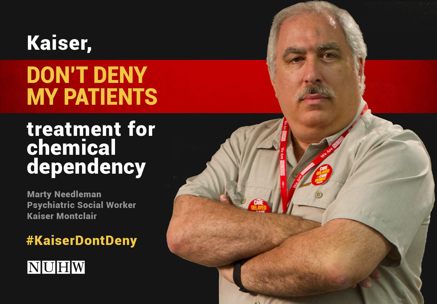 Kaiser, don't deny my patients treatment for chemical dependency. -- Marty Needleman, Psychiatric Social Worker, Kaiser Montclair