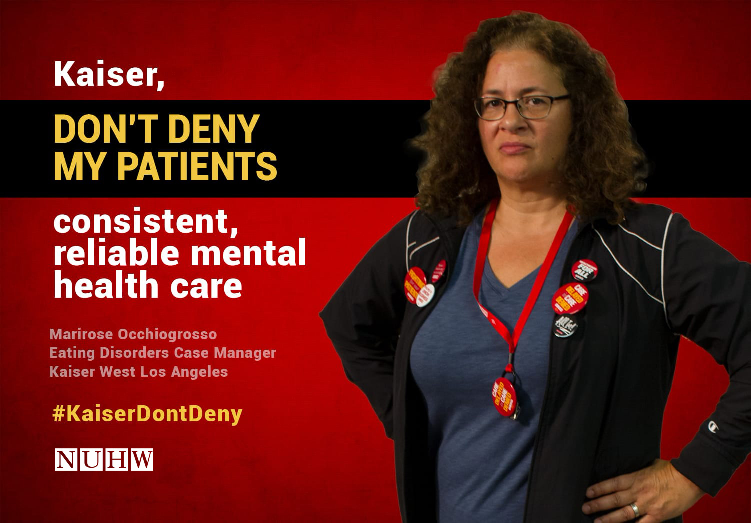 Kaiser, don't deny my patients consistent, reliable mental health care. -- Marirose Occhiogrosso, Eating Disorders Case Manager, Kaiser West Los Angeles