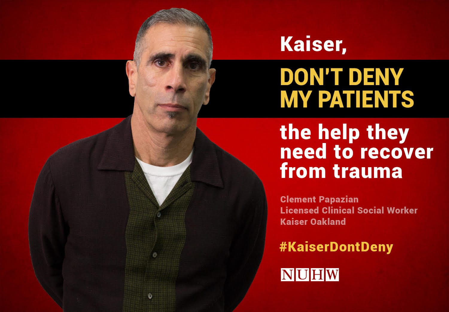 Kaiser, don't deny my patients the help they need to recover from trauma. -- Clement Papazian, Licensed Clinical Social Worker, Kaiser Oakland