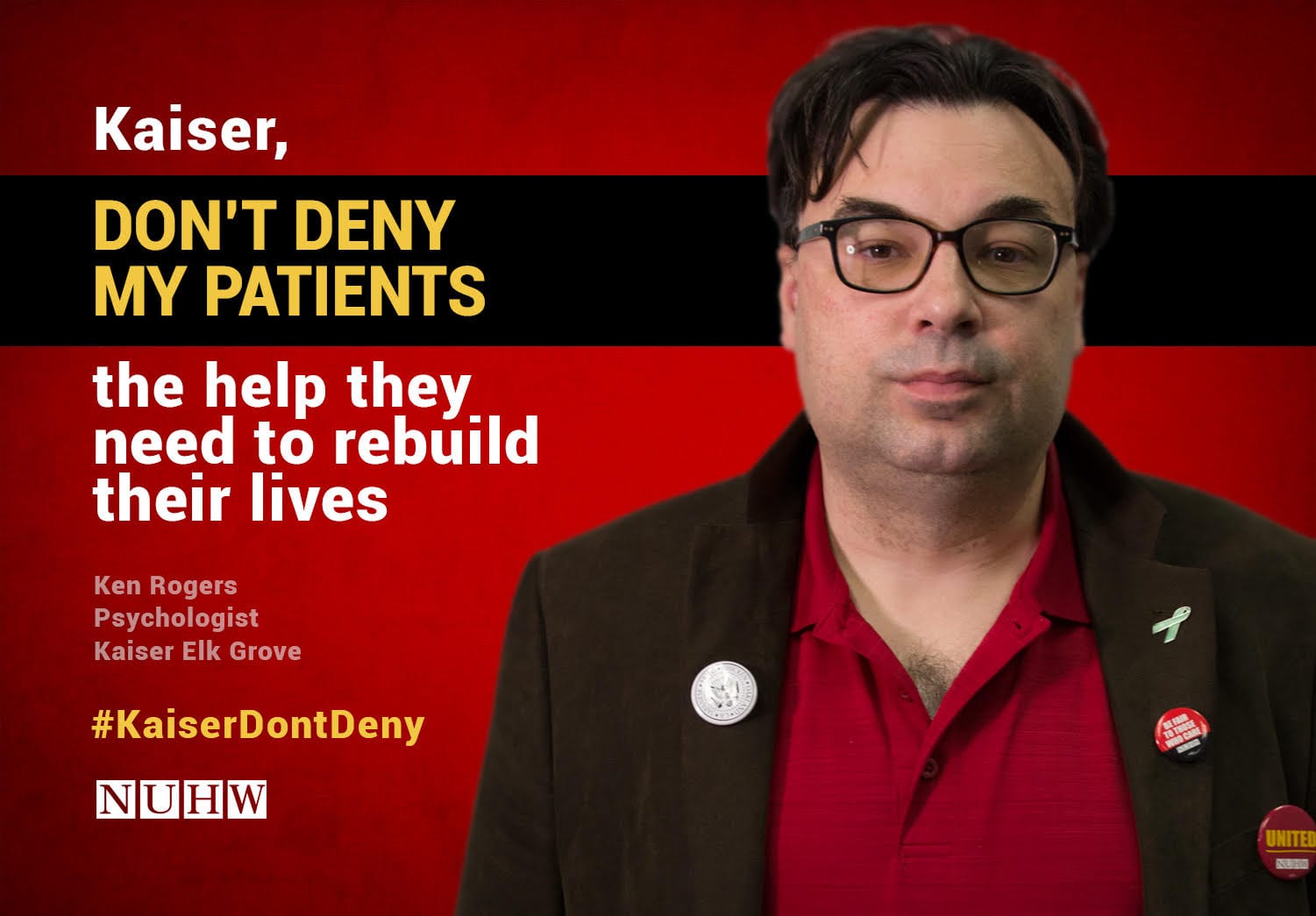 Kaiser, don't deny my patients the help they need to rebuild their lives. -- Ken Rogers, Psychologist, Kaiser Elk Grove