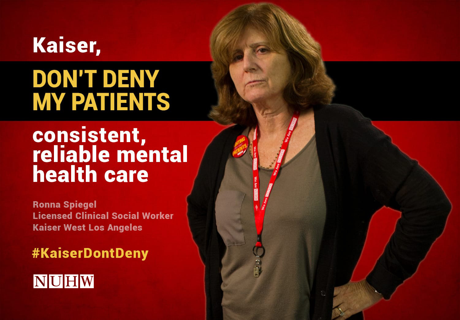 Kaiser, don't deny my patients consistent, reliable mental health care. -- Ronna Spiegel, Licensed Clinical Social Worker, Kaiser West Los Angeles