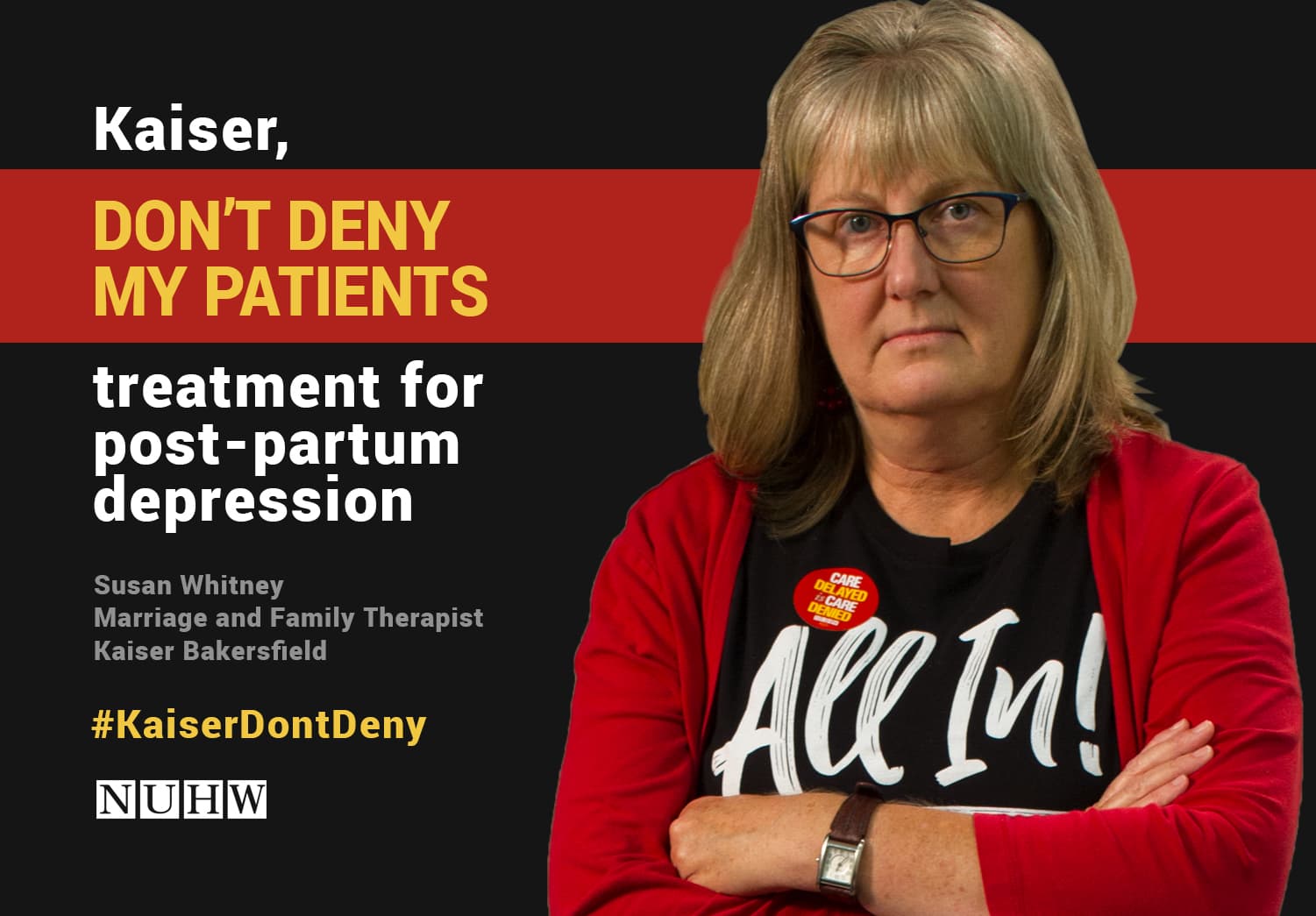 Kaiser, don't deny my patients treatment for post-partum depression. -- Susan Whitney, Marriage and Family Therapist, Kaiser Bakersfield