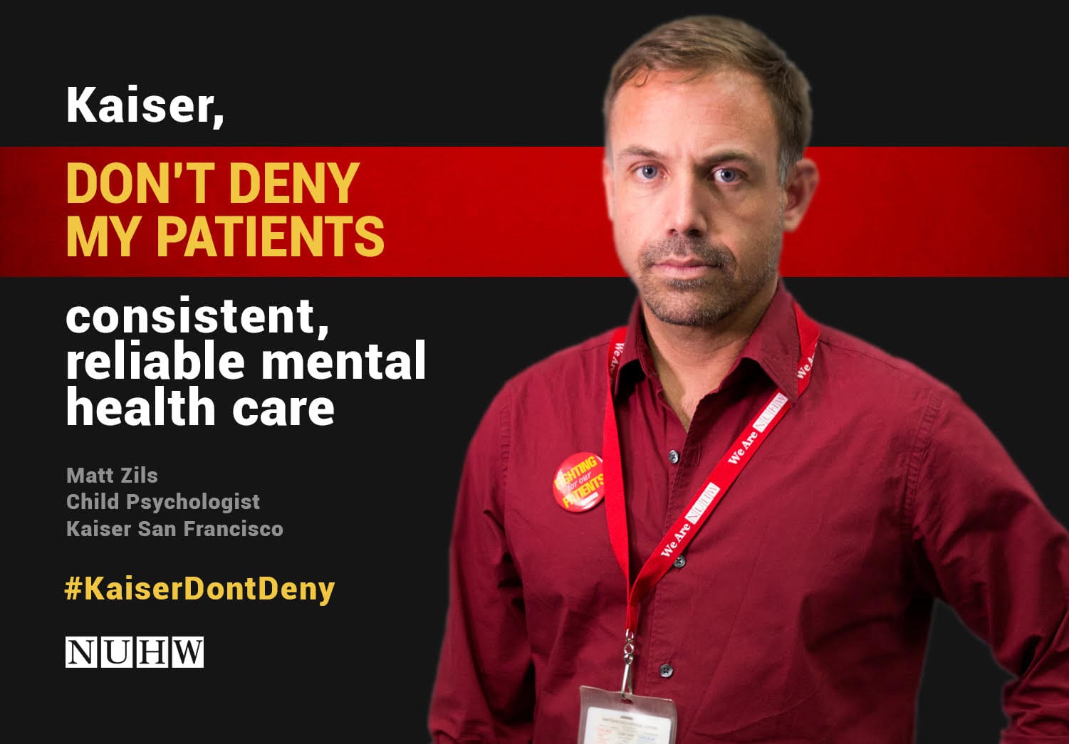 Kaiser, don't deny my patients consistent, reliable mental health care. -- Matt Zils, Child Psychologist, Kaiser San Francisco